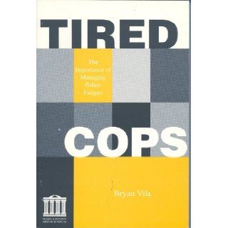 Tired cops: The importance of managing police fatigue: Bryan Vila: 9781878734679: Books