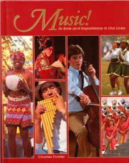 Music!: Its Role and Importance in Our Lives: Charles B. Fowler: 9780026421218: Books