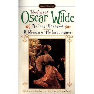 AN Ideal Husband; A Woman of No Importance Oscar Wilde, Gary Schmidgall 9780451526632 Books