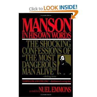 Manson in His Own Words: The Shocking Confessions of 'The Most Dangerous Man Alive': Charles Manson, Nuel Emmons: 9780802130242: Books