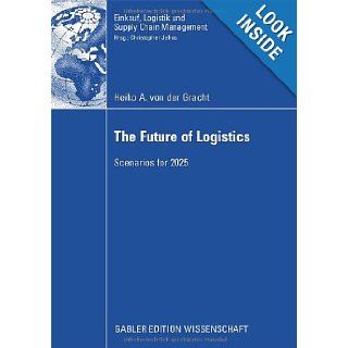 The Future of Logistics: Scenarios for 2025: Heiko A. von der Gracht: 9783834910820: Books
