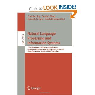 Natural Language Processing and Information Systems: 11th International Conference on Applications of Natural Language to Information Systems, NLDBApplications, incl. Internet/Web, and HCI): Christian Kop, Gnther Fliedl, Heinrich C. Mayr, Elisabeth Mtais