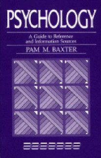 Psychology: A Guide to Reference and Information Sources (Reference Sources in the Social Sciences): Pam M. Baxter: 9780872877085: Books