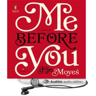 Me Before You: A Novel (Audible Audio Edition): Jojo Moyes, Susan Lyons, Anna Bentink, Steven Crossley, Alex Tregear, Andrew Wincott, Owen Lindsay: Books