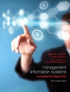 Management Information Systems Managing the Digital Firm, Sixth Canadian Edition (6th Edition) Kenneth C. Laudon, Jane P. Laudon, Mary Elizabeth Brabston 9780132574792 Books