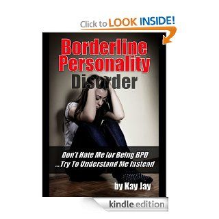 Borderline Personality Disorder Don't Hate Me For Being BPDTry To Understand Me, Instead eBook Kay Jay Kindle Store