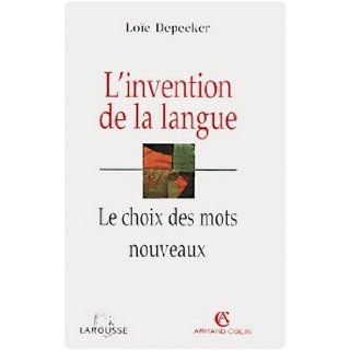 L invention de la langue le choix des mots nouveaux: Depecker: 9782200261443: Books