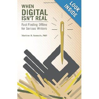When Digital Isn't Real: Fact Finding Offline for Serious Writers: Marlene B Samuels Ph.D.: 9781491071465: Books