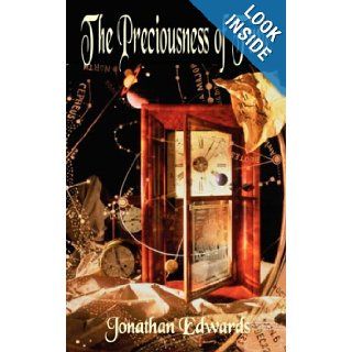 The Preciousness of Time and The Importance of Redeeming it   With a Warning Against Procrastination (9781846857560) Jonathan Edwards Books
