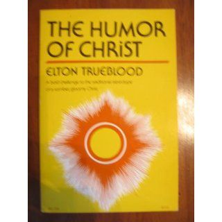 The Humor of Christ Elton Trueblood 9780060686321 Books