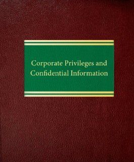 Corporate Privileges and Confidential Information (Corporate Series): Jerome G. Snider, Howard A. Ellins, Michael S. Flynn: 9781588520876: Books