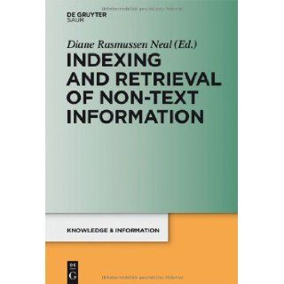 Indexing and Retrieval of Non Text Information (Knowledge and Information) (9783110260571): Diane Rasmussen Neal: Books