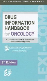 Lexi Comp Drug Information Handbook for Oncology: A Complete Guide to Combination Chemotherapy Regimens (Lexi Comp's Drug Reference Handbooks): 9781591952770: Medicine & Health Science Books @