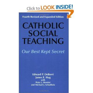 Catholic Social Teaching: Our Best Kept Secret: Edward P. Deberri, James E. Hug, Peter J. Henriot, Michael J. Schultheis: 9781570754852: Books