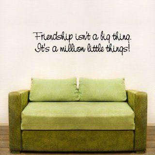 Friendship Isn't A Big Thing. It's A Million Little Things! Wall Art Decal   Wall Decor Stickers