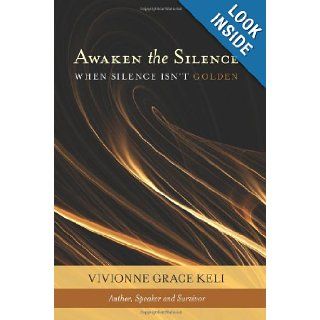 Awaken The Silence: When Silence Isn't Golden: Vivionne Keli: 9781439249789: Books