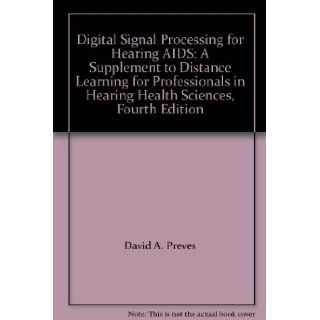 Digital Signal Processing for Hearing AIDS: A Supplement to Distance Learning for Professionals in Hearing Health Sciences, Fourth Edition: 9780934031141: Books