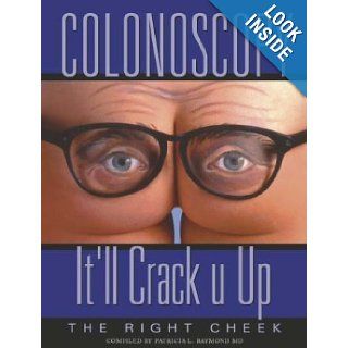Colonoscopy: It'll Crack U Up: Patricia L. Raymond: 9780974178011: Books