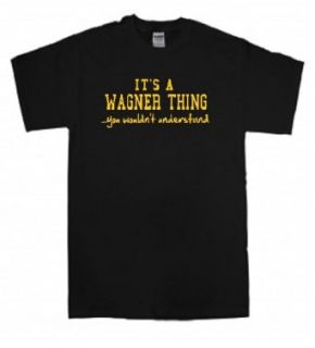 IT'S A WAGNER THINGYOU WOULDN'T UNDERSTAND   BLACK T SHIRT: Clothing