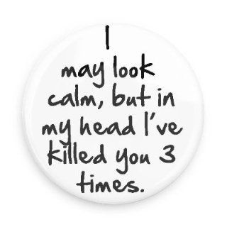 Funny Magnets; I May Look Calm but in My Head I've Killed You 3 Times 3.0 Inch Magnet Kitchen & Dining