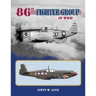 The U.S. 86th Fighter Group in WWII: 1942 1945 (9780972106085): Steve Luce: Books