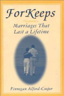 For Keeps Marriages That Last a Lifetime Finnegan Alford Cooper 9780765601223 Books