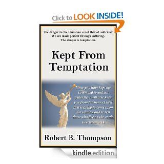 Kept From Temptation   Kindle edition by Robert B. Thompson, Audrey Thompson, David Wagner. Religion & Spirituality Kindle eBooks @ .