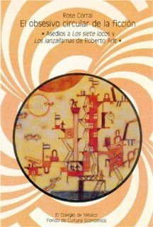 El obsesivo circular de la ficcin : asedios a Los siete locos y Los lanzallamas de Roberto Arlt (Tierra Firme) (Spanish Edition): Corral Rose: 9789681205119: Books