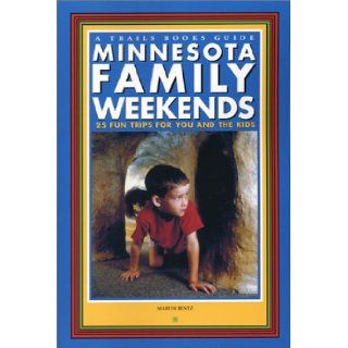 Minnesota Family Weekends (Trails Books Guide): Martin Hintz: 9781931599221: Books