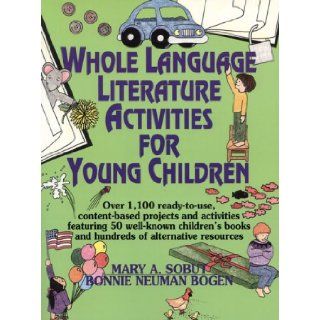 Whole Language Literature Activities for Young Children: Over 1, 100 Ready To Use, Content Based Projects and Activities Featuring 50 Well Known Chil: Mary A. Sobut, Bonnie Neuman Bogen: 9780876289730: Books