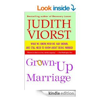 Grown Up Marriage: What We Know, Wish We Had Known, and Still Need to Know About Being Married eBook: Judith Viorst: Kindle Store