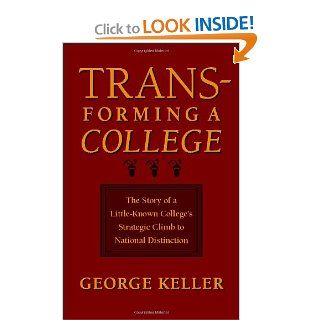 Transforming a College: The Story of a Little Known College's Strategic Climb to National Distinction: 9780801879890: Literature Books @