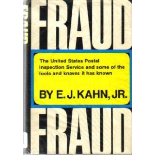 Fraud: The United States Postal Inspection Service and Some of the Fools and Knaves It has Known: E. J. Kahn Jr.: 9780060122423: Books