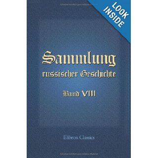 Sammlung russischer Geschichte: Band VIII. Erstes, zweytes, drittes, viertes, fnftes Stck (German Edition): not known: 9781421251950: Books