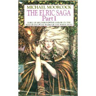 The Elric Saga: Part I: Elric Of Melnibone; The Sailor On The Seas Of Fate; The Weird Of The White Wolf: Michael Moorcock, Robert Gould: Books