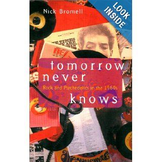 Tomorrow Never Knows: Rock and Psychedelics in the 1960s: Nick Bromell: 9780226075532: Books