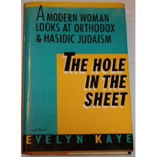 The Hole in the Sheet: A Modern Woman Looks at Orthodox and Hasidic Judaism: Evelyn Kaye: 9780818404375: Books
