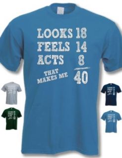 My Generation Gifts   Looks 18 Feels 14 Acts 8, That Makes Me 40   40th Birthday Gift Present T Shirt Mens: Clothing