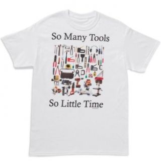 So Many Tools So Little Time T shirt White: Clothing