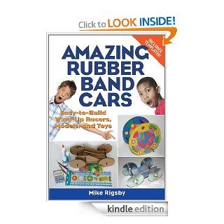 Amazing Rubber Band Cars: Easy to Build Wind Up Racers, Models, and Toys eBook: Mike Rigsby: Kindle Store