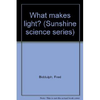 What makes light? (Sunshine science series): Fred Biddulph: 9780780203044: Books