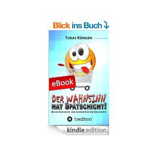 Der Wahnsinn hat Sptschicht!: Wahre Geschichten vom anderen Ende der Servicewste eBook: Tobias Khnlein: Kindle Shop