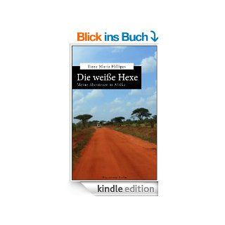 Die weie Hexe: Meine Abenteuer in Afrika eBook: Ilona Maria Hilliges: Kindle Shop