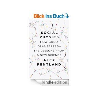 Social Physics: How Good Ideas Spread The Lessons from a New Science eBook: Alex Pentland: Kindle Shop