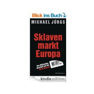 Sklavenmarkt Europa: Das Milliardengeschft mir der Ware Mensch eBook: Michael Jrgs: Kindle Shop