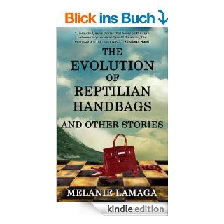 The Evolution of Reptilian Handbags and Other Stories eBook: Melanie Lamaga: Kindle Shop