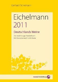 Eichelmann 2011 Deutschlands Weine: Das unabhngige Standardwerk. 944 Weingter und 9985 Weine: Gerhard Eichelmann: Bücher