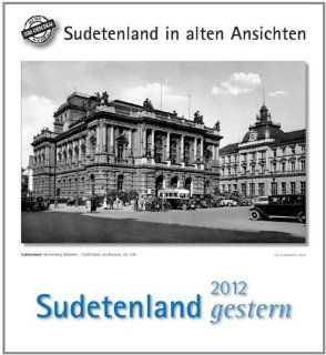 Sudetenland gestern 2012: Sudetenland in alten Ansichten: Franz Kirsch: Bücher