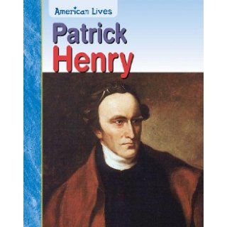 Patrick Henry (American Lives (Heinemann Hardcover)): Jennifer Blizin Gillis: 9781403459602:  Kids' Books