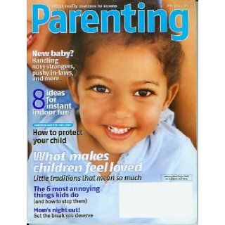 Parenting February 2005   What Makes Children Feel Loved, The 6 Most Annoying Things Kids Do, Kitchen Safety Pullout, Instant Indoor Fun, Mom's Night Out (What Matters To Moms): Rosemary Ellis: Books